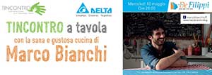 TINCONTRO a tavola con la sana e gustosa cucina di Marco Bianchi – 10 Maggio 2017