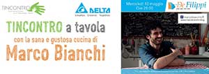 TINCONTRO a tavola con la sana e gustosa cucina di Marco Bianchi – 10 Maggio 2017